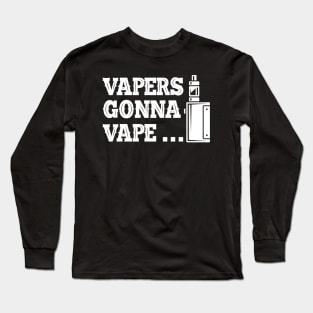 Vaper - Vapers gonna vape... Long Sleeve T-Shirt